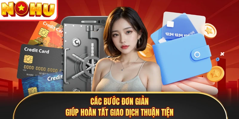 Các bước đơn giản giúp hoàn tất giao dịch thuận tiện
