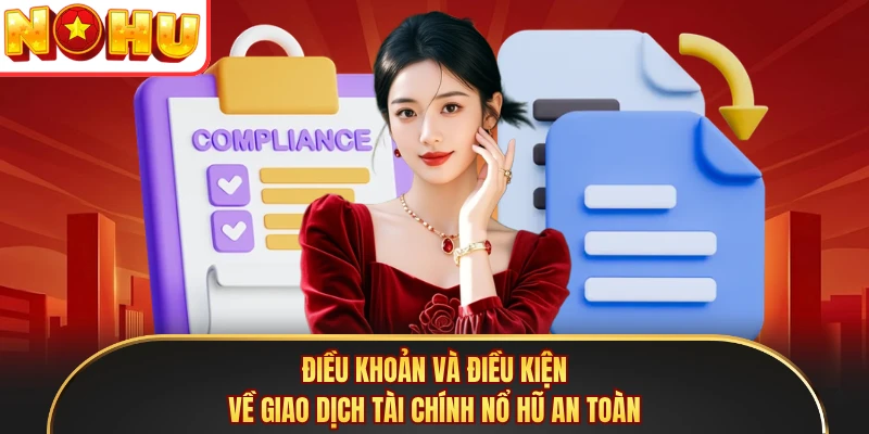 Điều khoản và điều kiện về giao dịch tài chính Nổ Hũ an toàn