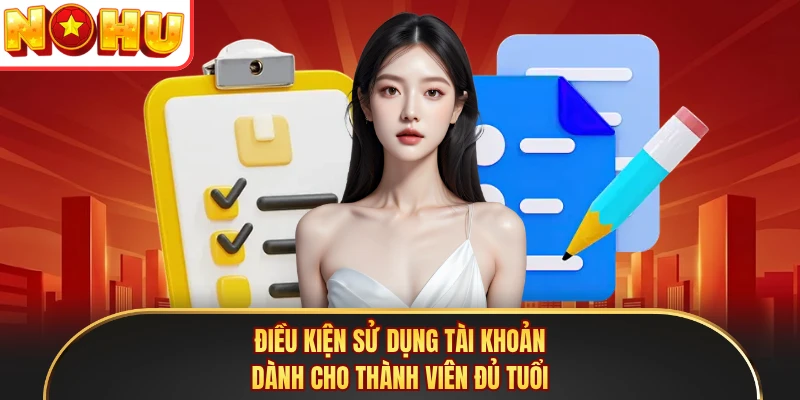 Điều kiện sử dụng tài khoản dành cho thành viên đủ tuổi
