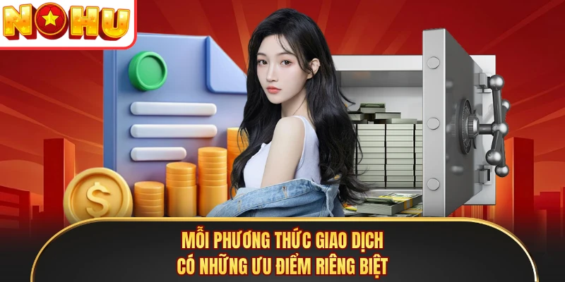 Mỗi phương thức giao dịch có những ưu điểm riêng biệt