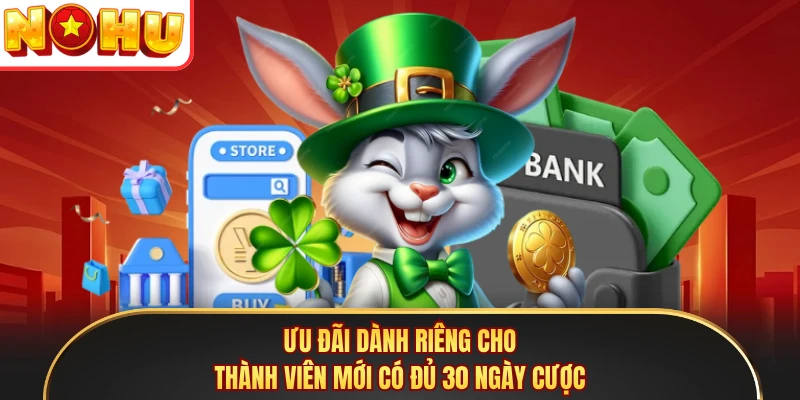 Ưu đãi dành riêng cho thành viên mới có đủ 30 ngày cược 